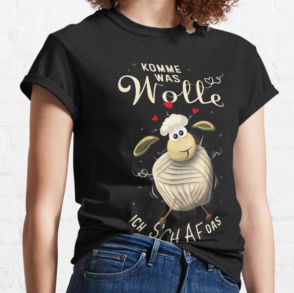 Whatever wool comes, I sheep it Classic T-Shirt