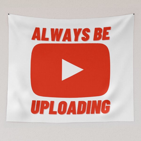 Item preview, Always Be Uploading | YouTube Creator designed and sold by NineSevenFour.