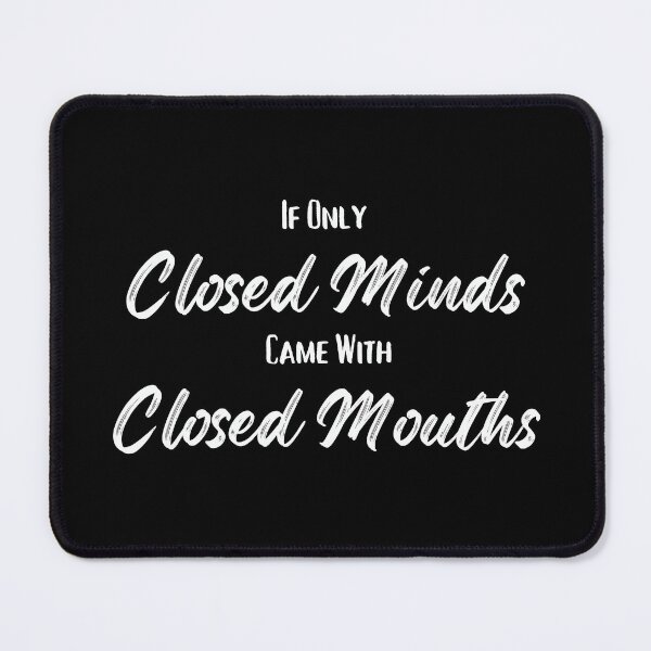 Item preview, If Only Closed Minds Came With Closed Mouths designed and sold by MYNTLYF.