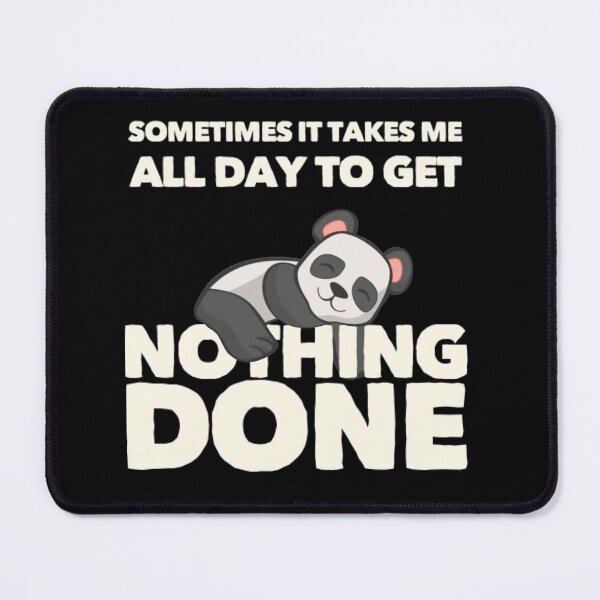 Item preview, Sometimes It Takes Me All Day To Get Nothing Done Lazy Panda designed and sold by TheUnknown93.