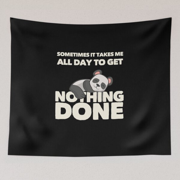 Item preview, Sometimes It Takes Me All Day To Get Nothing Done Lazy Panda designed and sold by TheUnknown93.