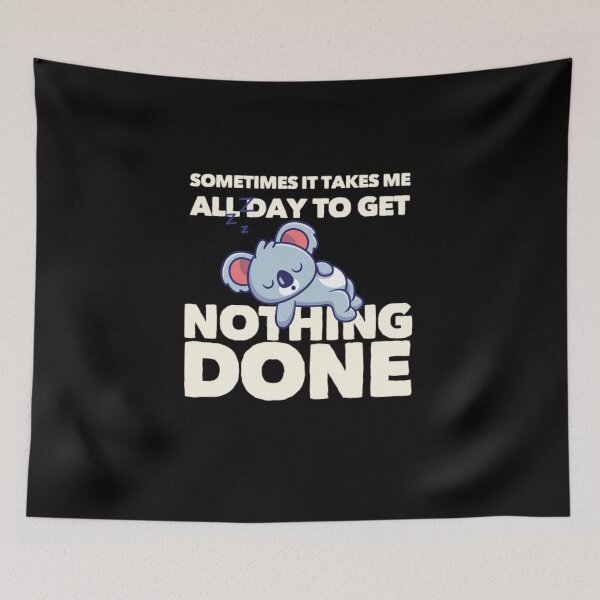 Item preview, Sometimes It Takes Me All Day To Get Nothing Done Lazy Koala designed and sold by TheUnknown93.