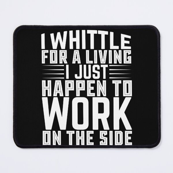 Item preview, I Whittle For A Living I Just Happen To Work On The Side - Whittling Typography designed and sold by LarrysDesigns.
