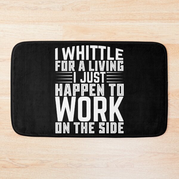 Item preview, I Whittle For A Living I Just Happen To Work On The Side - Whittling Typography designed and sold by LarrysDesigns.