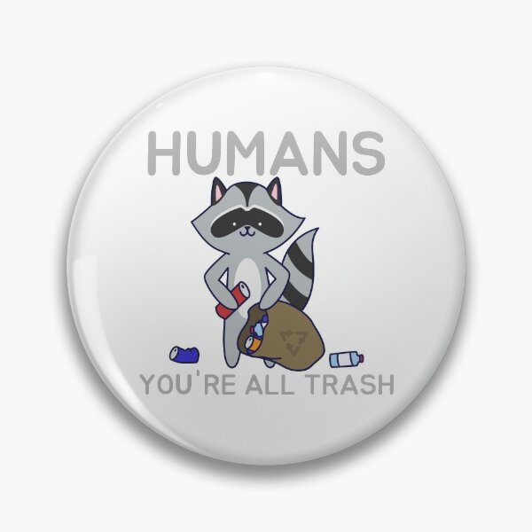 Item preview, Humans: You're All Trash Cute Cartoon Racoon Natural Outdoor Friends designed and sold by TeachUrb.