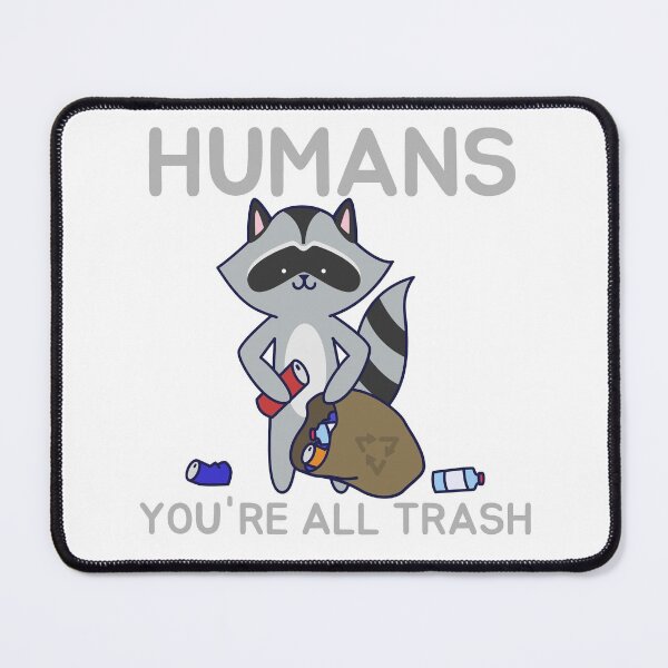 Item preview, Humans: You're All Trash Cute Cartoon Racoon Natural Outdoor Friends designed and sold by TeachUrb.