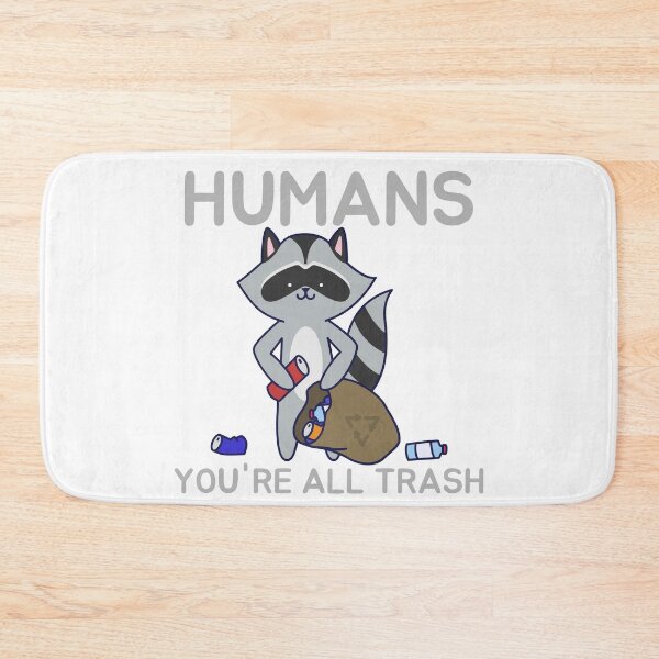 Item preview, Humans: You're All Trash Cute Cartoon Racoon Natural Outdoor Friends designed and sold by TeachUrb.