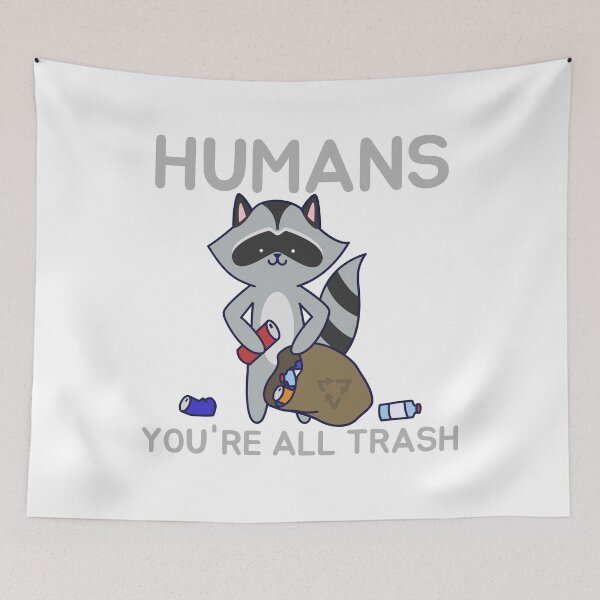Item preview, Humans: You're All Trash Cute Cartoon Racoon Natural Outdoor Friends designed and sold by TeachUrb.