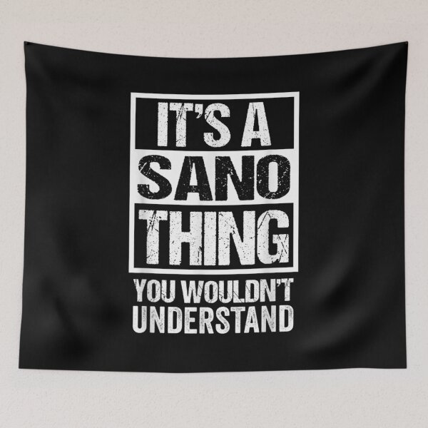 Item preview,  Its Sano Thing You Wouldnt Understand Family Name designed and sold by caral8.