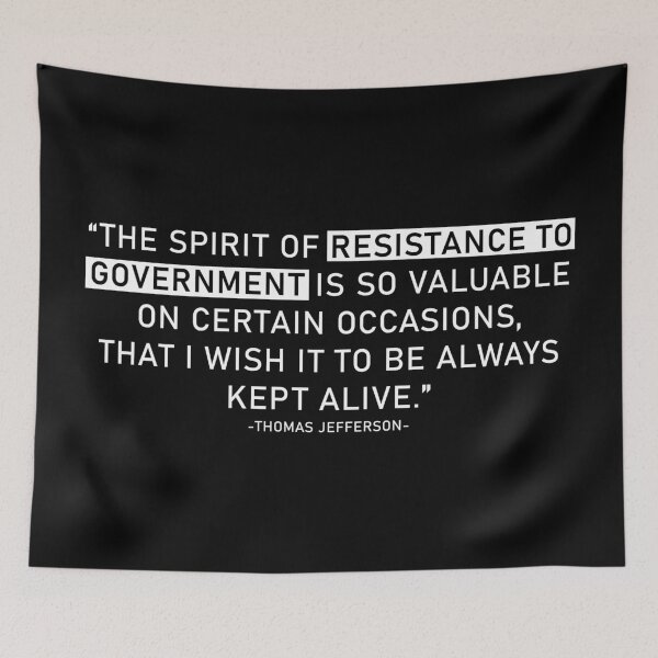 Item preview, The spirit of resistance to government is so valuable on certain occasions, that I wish it to be always kept alive. designed and sold by ArtOfRebellion.