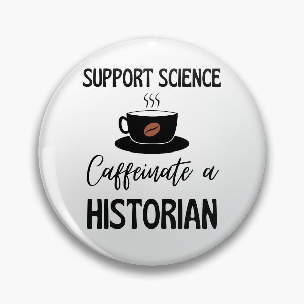 Item preview, History, Support Science - Caffeinate a Historian Funny Social science humanities coffee lover design designed and sold by Anthrocosmos.