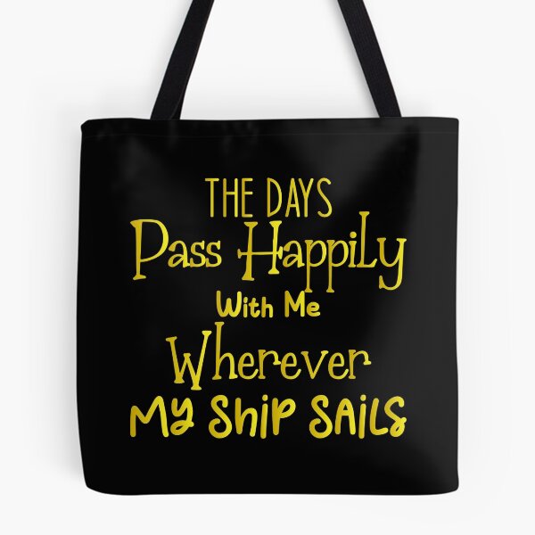 Item preview, The days pass happily with me wherever my ship sails - Sailing Sailor Sarcastic Funny Hilarious Present For Mom, Dad , Girlfriend Or Boyfriend designed and sold by Aymanclothings.