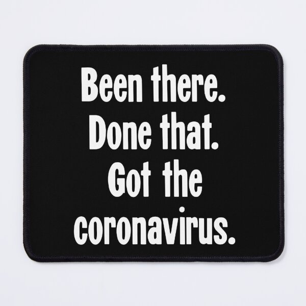 Item preview, Been There. Done That. Got the Coronavirus. designed and sold by Good-Looking Corpse.