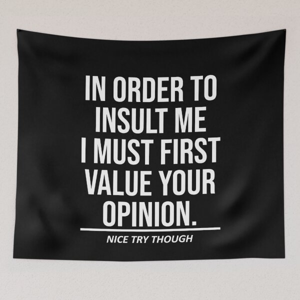 Item preview, In order to insult me I must first Value your Opinion, Nice try though designed and sold by House Sparrow.
