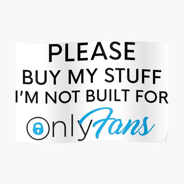 Please Buy My Stuff I M Not Built For Onlyfans Poster For Sale By Thebutchqueen Redbubble