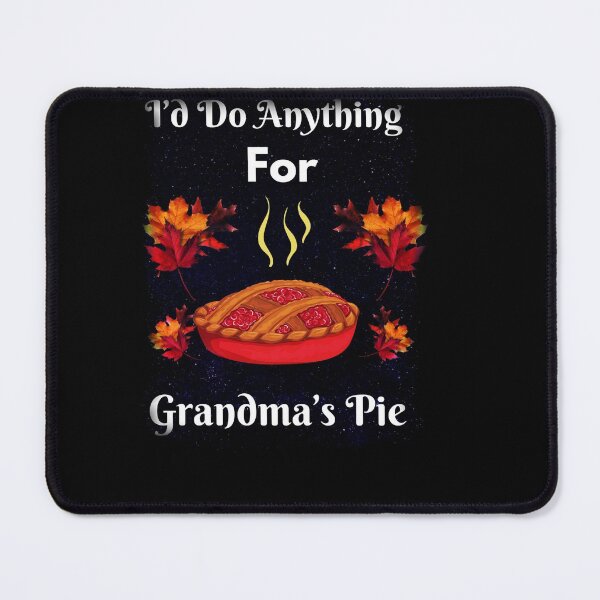 Item preview, Pie: I’d Do Anything For Grandma’s Pie  designed and sold by Enhanceinner “Living The Life”.