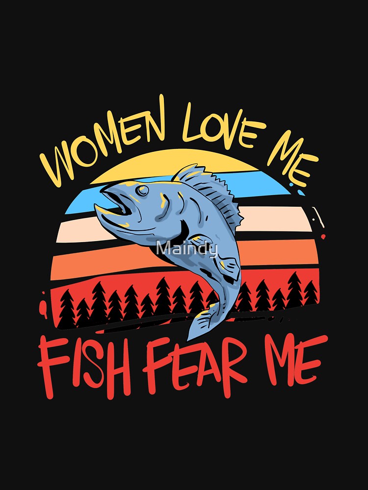 Women love me, fish fear me : r/Fishing