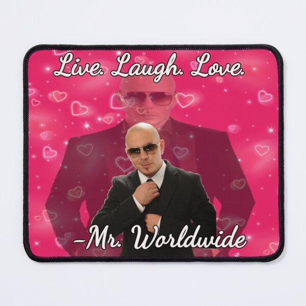 mr. worldwide says to live laugh love Mouse Pad