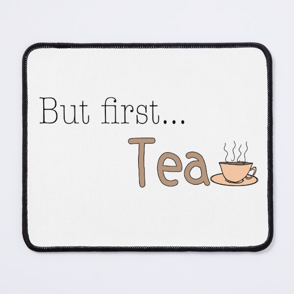 Item preview, But first… Tea designed and sold by Dance Beneath The Stars Designs.