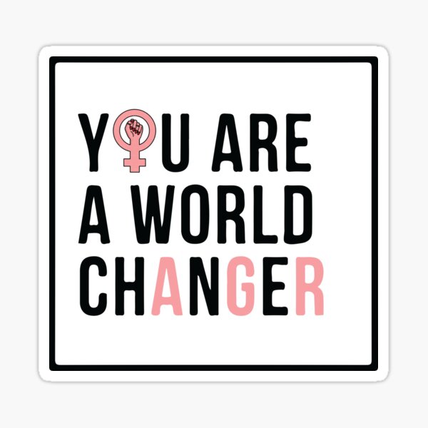 you-are-a-world-changer-sticker-for-sale-by-devsaystore-redbubble