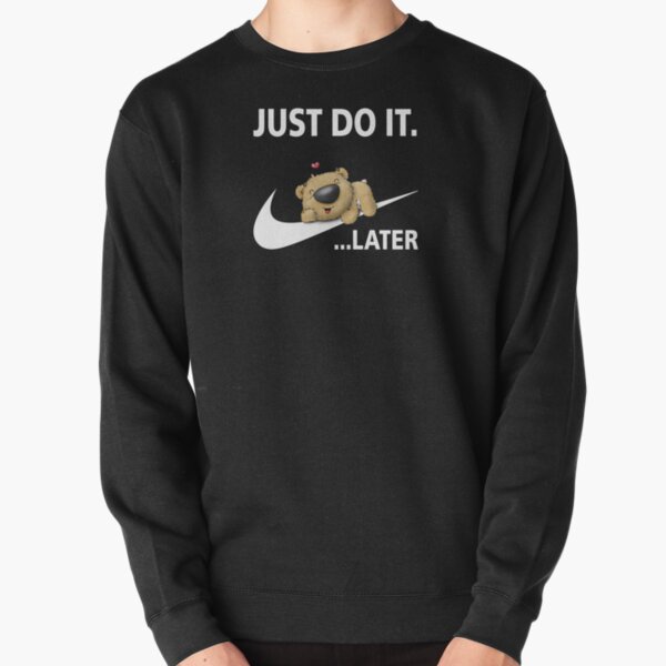 Just Do It Later Sweatshirts & Hoodies for Sale | Redbubble