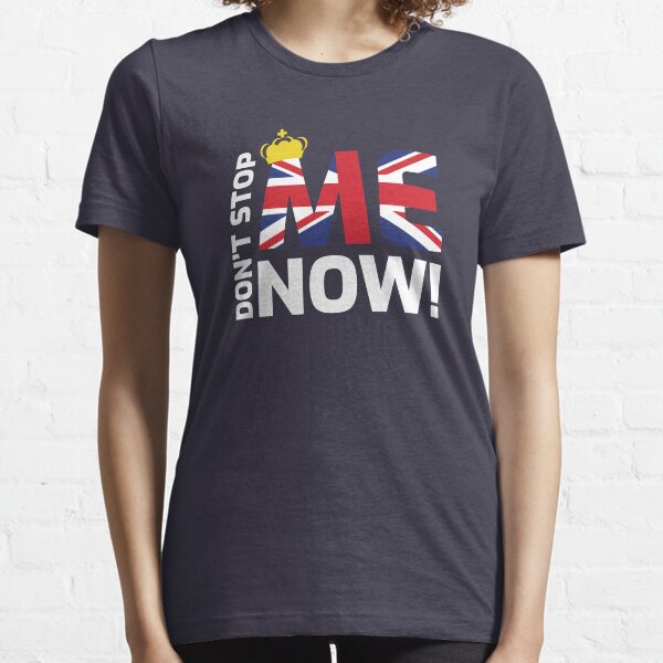 Don't Stop Me Now! Essential T-Shirt