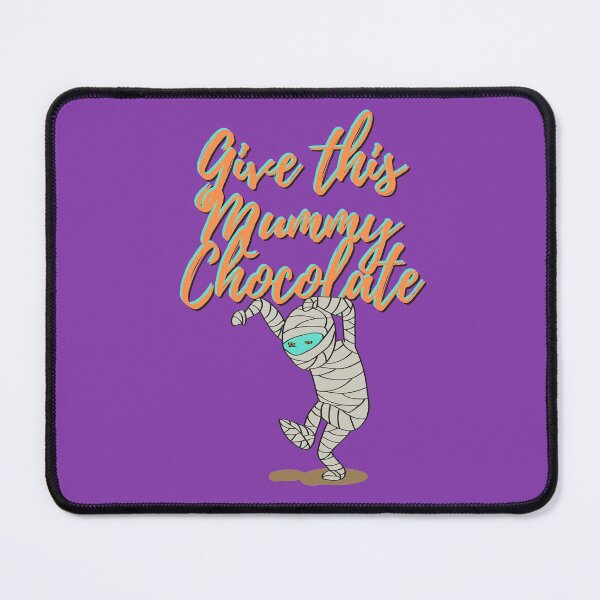 Item preview, Give This Mummy Chocolate designed and sold by GleamingGiant.