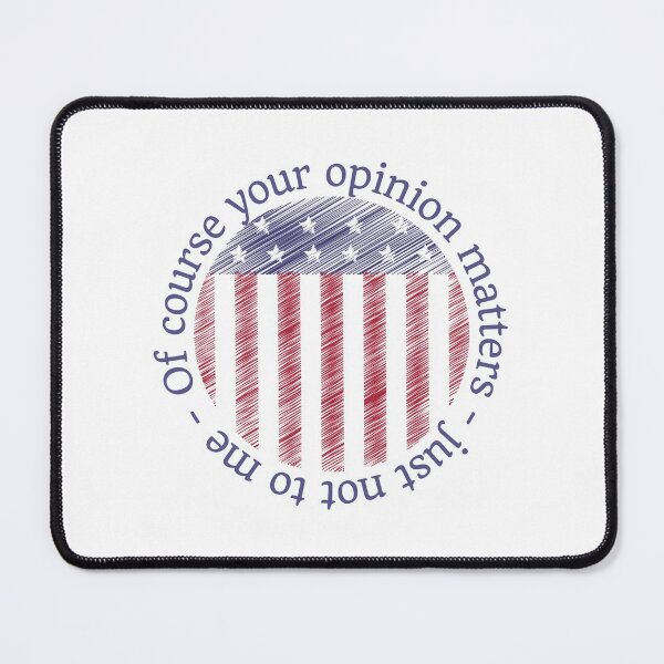 Item preview, Of course your opinion matters, just not to me, American flag design designed and sold by Auntieck.