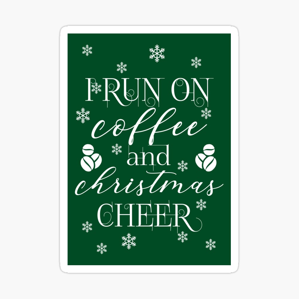 I run on coffee and Christmas cheer - funny Christmas quotes - funny Christmas I run on coffee and Christmas cheer - funny Christmas quotes - funny Christmas