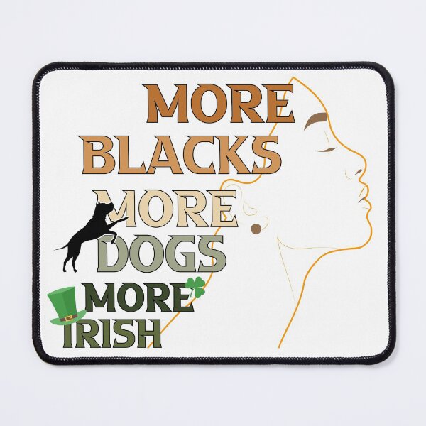 Item preview, More Blacks More Dogs More Irish african woman black dog lovers Gift designed and sold by DrGamyx.