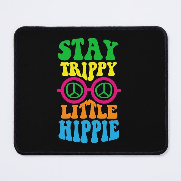 Stay trippy little hippie Mouse Pad