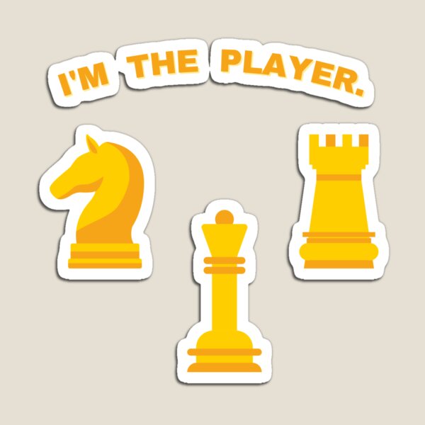 I AM THE PLAYER CHESS LOVER DESIGN Magnet