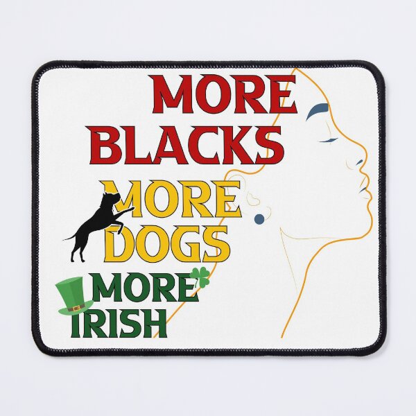 Item preview, More Blacks More Dogs More Irish african woman black dog lovers Gift designed and sold by DrGamyx.