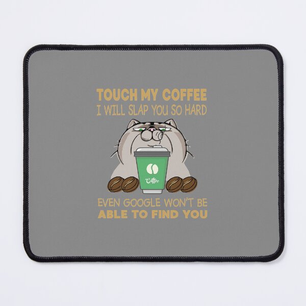 Item preview, Touch My Coffee I Will Slap You So Hard Cat Coffee Lovers designed and sold by DyanStoy.