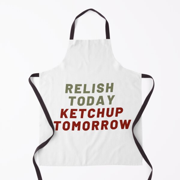 Item preview, Relish today ketchup tomorrow designed and sold by Giovanni's Brown Quotes.