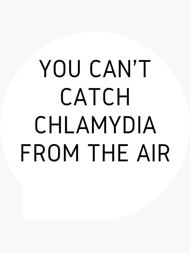 "you can&t catch chlamydia from the air Classic " Sticker for Sale by