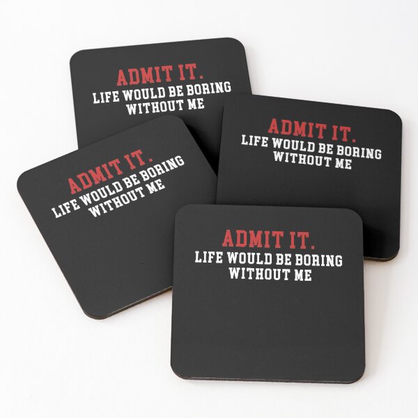 Item preview, Admit It Life Would Be Boring Without Me designed and sold by Mirnamar.