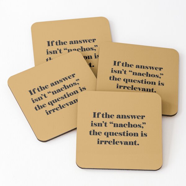 Item preview, If the answer isn't nachos, the question is irrelevant. designed and sold by KDQuin .