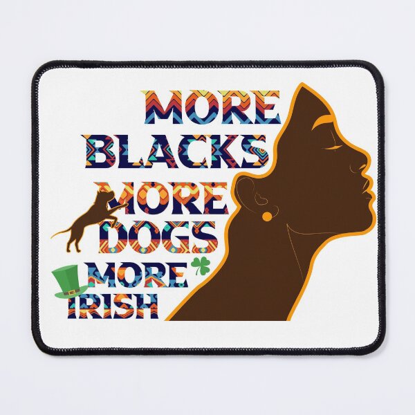 Item preview, More Blacks More Dogs More Irish african woman black dog lovers Gift designed and sold by DrGamyx.
