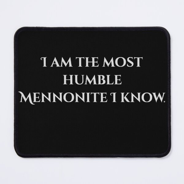 Item preview, I am the most humble Mennonite I know, white font designed and sold by MelanieJoy.