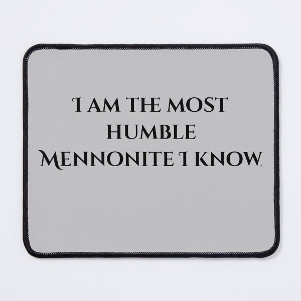 Item preview, I am the most humble Mennonite I know, black font designed and sold by MelanieJoy.