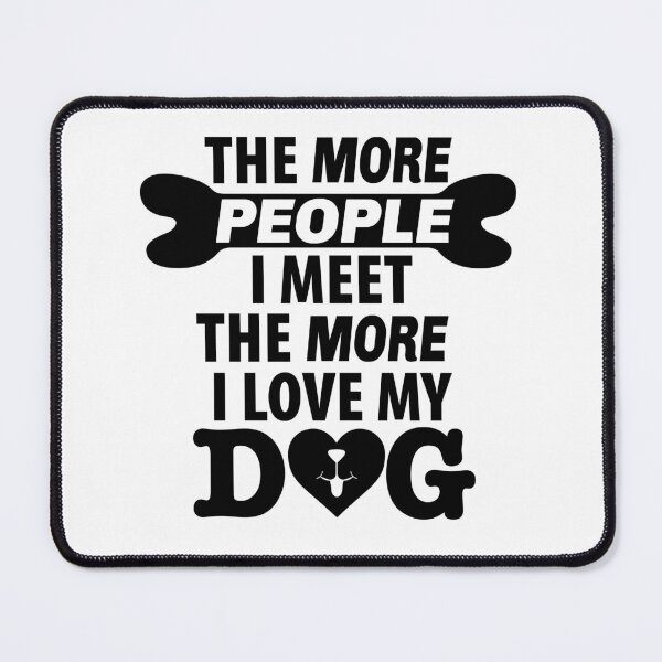Item preview, The More People I Meet The More I Love My Dog designed and sold by CJC Designs.