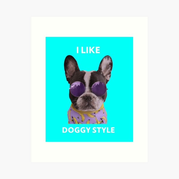 Doggy Style Art Prints for Sale Redbubble 