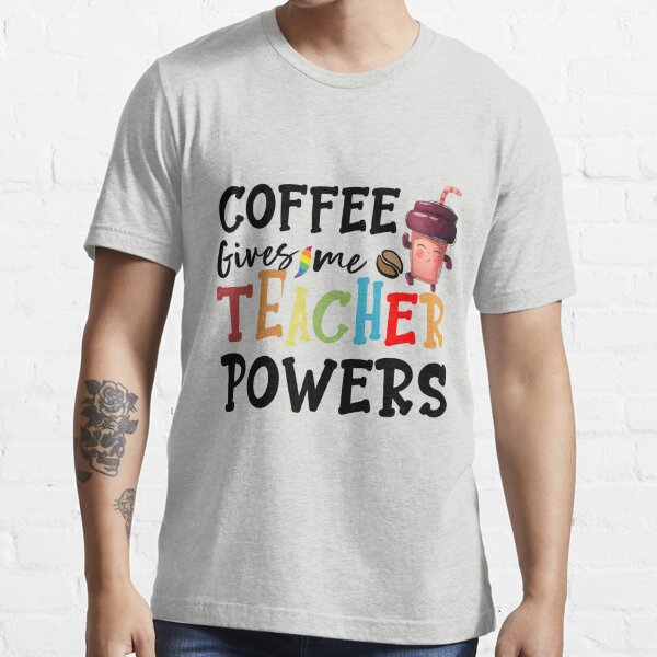 Coffee Give Me Teacher Powers T Shirt, Coffee Lover Shirt, Coffee Shirt Black / 3X-Lg Unisex Adult