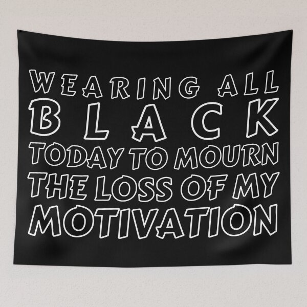Item preview, Wearing All Black Today To Mourn The Loss Of My Motivation 4 designed and sold by OutofFocusShop.