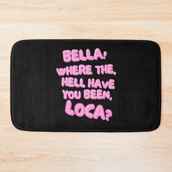 Item preview, Bella! Where the hell have you been, loca? designed and sold by BreakingDownPod.