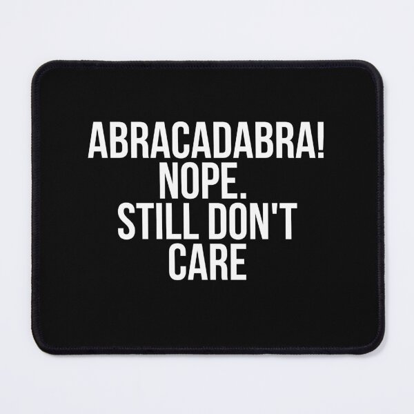 Item preview, Abracadabra Nope I Still Don't Care designed and sold by BigMovesHustler.