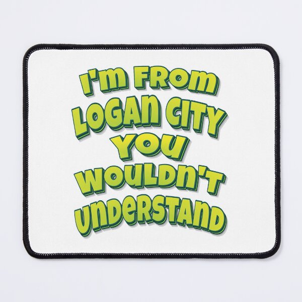 Item preview, I'm From Logan City You Wouldn't Understand designed and sold by FiveNiches.