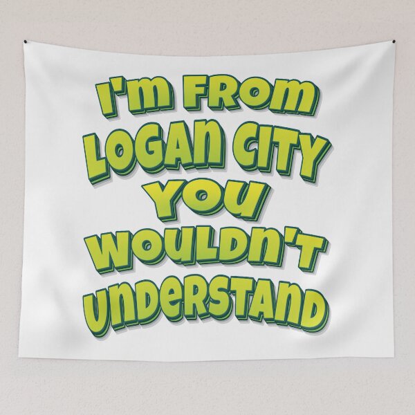 Item preview, I'm From Logan City You Wouldn't Understand designed and sold by FiveNiches.