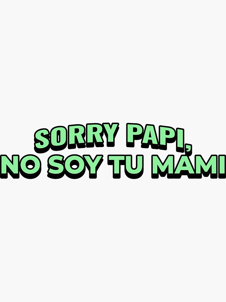 Sorry Papi No Soy Tu Mami Sticker For Sale By Delariva305 Redbubble 3145